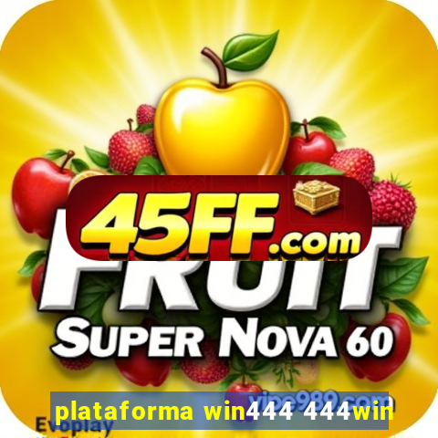 plataforma win444 444win